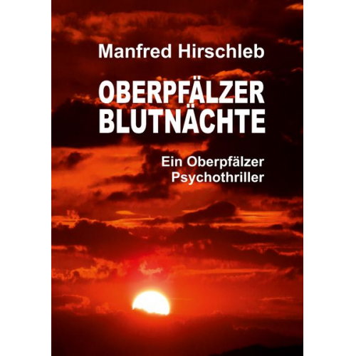 Manfred Hirschleb - Oberpfälzer Blutnächte