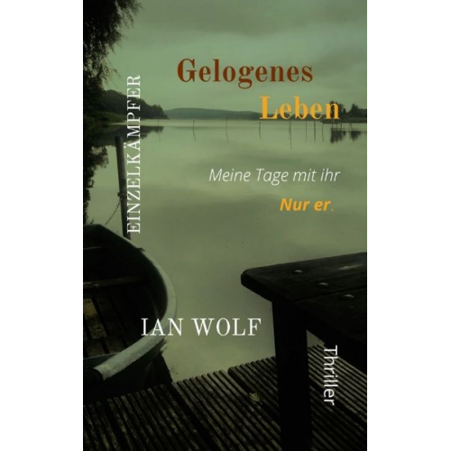 Ian Wolf - Gelogenes Leben - Die Täterperspektive der Reihe mit aufschlussreichem Finale