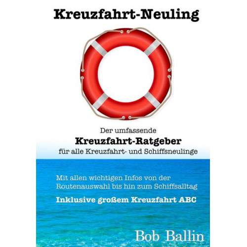 Bob Ballin - Kreuzfahrt-Neuling (Der umfassende Kreuzfahrt-Ratgeber für alle Kreuzfahrt- und Schiffsneulinge)