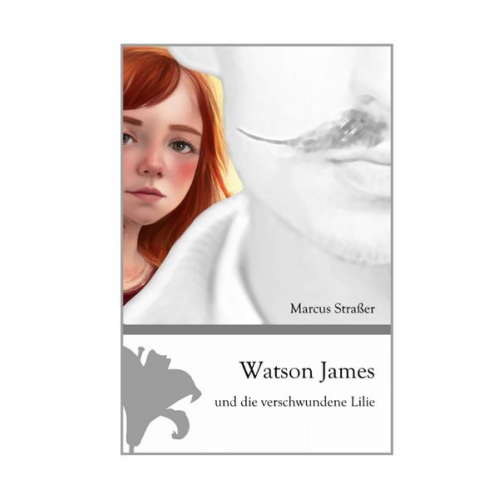 Marcus Strasser - Watson James und die verschwundene Lilie