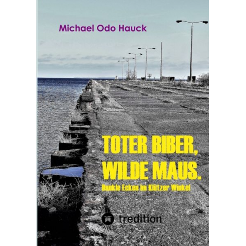 Michael Odo Hauck - Toter Biber. Wilde Maus