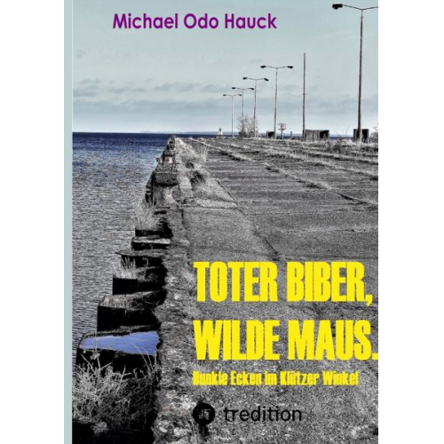 Michael Odo Hauck - Toter Biber. Wilde Maus