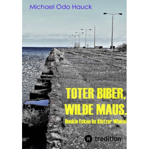 Michael Odo Hauck - Toter Biber. Wilde Maus