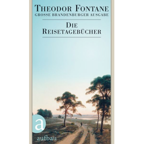 Theodor Fontane - Die Reisetagebücher