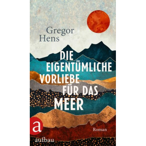 Gregor Hens - Die eigentümliche Vorliebe für das Meer