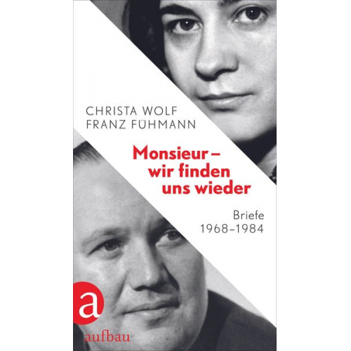 Christa Wolf Franz Fühmann - Monsieur – wir finden uns wieder