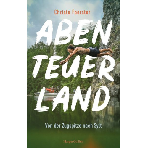 Christo Foerster - Abenteuerland – Von der Zugspitze nach Sylt