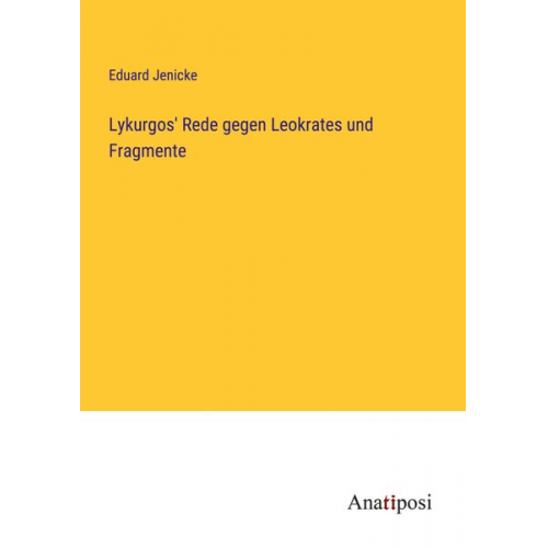 Eduard Jenicke - Lykurgos' Rede gegen Leokrates und Fragmente