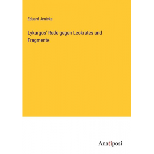 Eduard Jenicke - Lykurgos' Rede gegen Leokrates und Fragmente