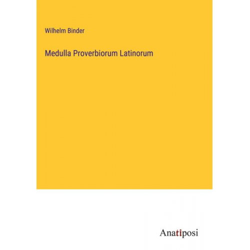 Wilhelm Binder - Medulla Proverbiorum Latinorum