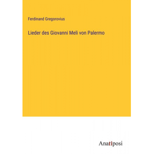 Ferdinand Gregorovius - Lieder des Giovanni Meli von Palermo