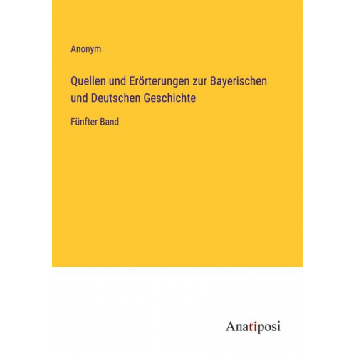 Quellen und Erörterungen zur Bayerischen und Deutschen Geschichte