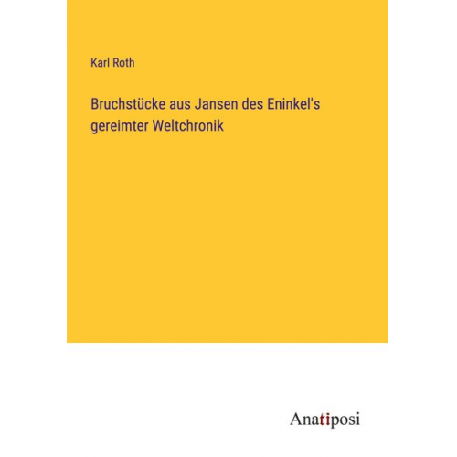 Karl Roth - Bruchstücke aus Jansen des Eninkel's gereimter Weltchronik
