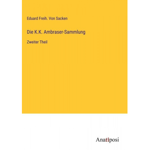 Eduard Freih. Sacken - Die K.K. Ambraser-Sammlung