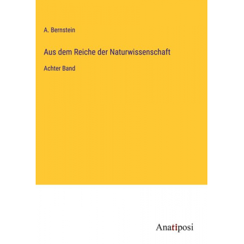 A. Bernstein - Aus dem Reiche der Naturwissenschaft