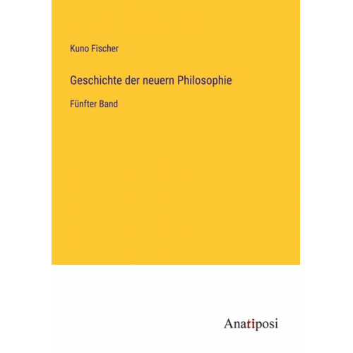 Kuno Fischer - Geschichte der neuern Philosophie