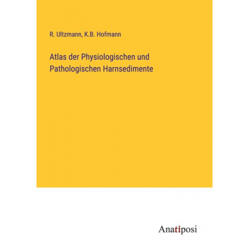R. Ultzmann K. B. Hofmann - Atlas der Physiologischen und Pathologischen Harnsedimente