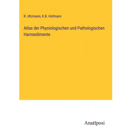 R. Ultzmann K. B. Hofmann - Atlas der Physiologischen und Pathologischen Harnsedimente