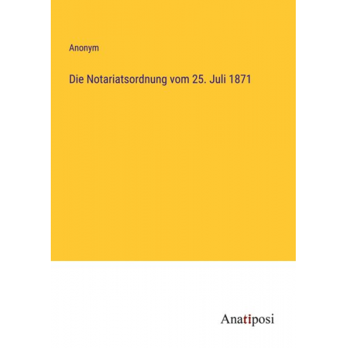 Die Notariatsordnung vom 25. Juli 1871