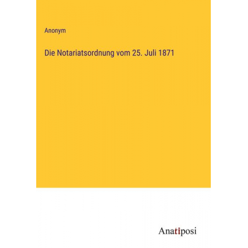 Die Notariatsordnung vom 25. Juli 1871