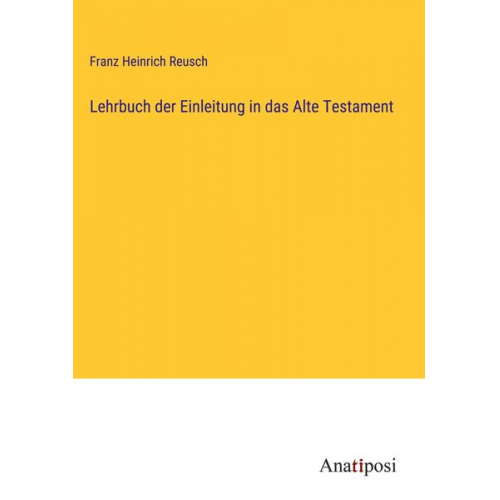 Franz Heinrich Reusch - Lehrbuch der Einleitung in das Alte Testament