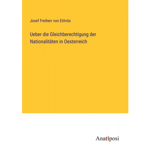 Josef Freiherr Eötvös - Ueber die Gleichberechtigung der Nationalitäten in Oesterreich