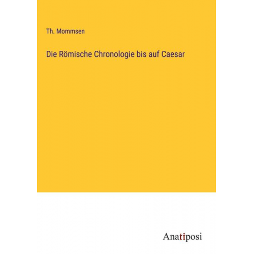 Th. Mommsen - Die Römische Chronologie bis auf Caesar