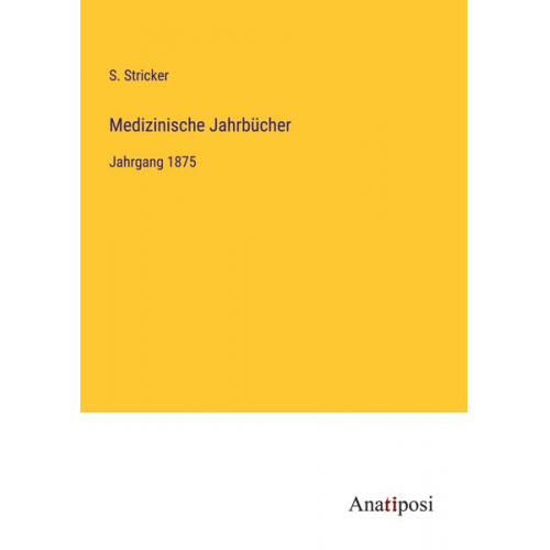 S. Stricker - Medizinische Jahrbücher