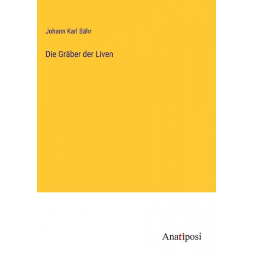 Johann Karl Bähr - Die Gräber der Liven