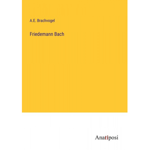 A. E. Brachvogel - Friedemann Bach