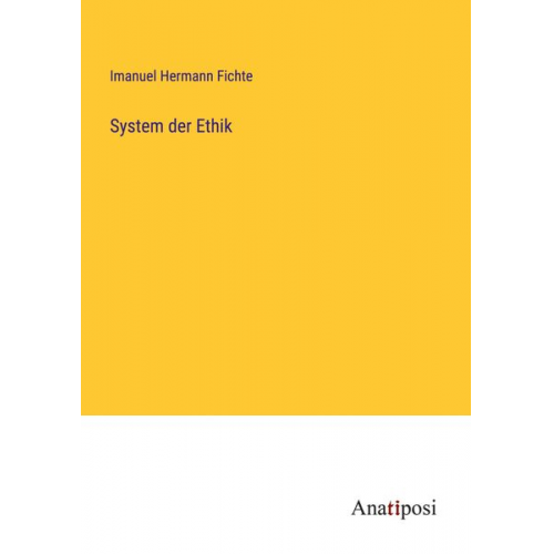 Imanuel Hermann Fichte - System der Ethik