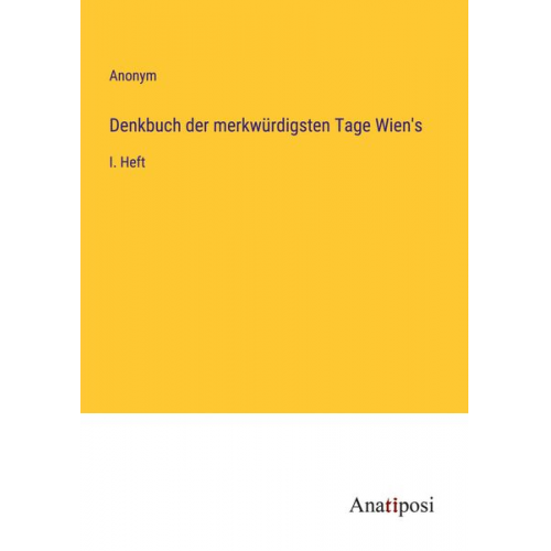 Denkbuch der merkwürdigsten Tage Wien's