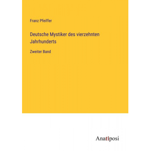 Franz Pfeiffer - Deutsche Mystiker des vierzehnten Jahrhunderts