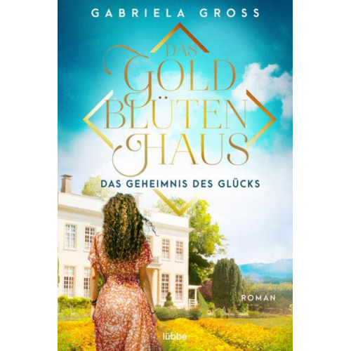 Gabriela Gross - Das Goldblütenhaus - Das Geheimnis des Glücks