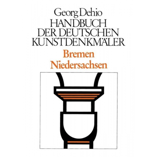 Georg Dehio - Georg Dehio: Dehio - Handbuch der deutschen Kunstdenkmäler / Dehio - Handbuch der deutschen Kunstdenkmäler / Bremen, Niedersachsen