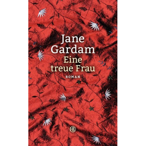 Jane Gardam - Eine treue Frau / Old Filth Trilogie Bd. 2
