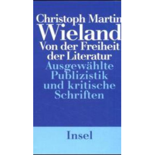 Christoph Martin Wieland - Von der Freiheit der Literatur