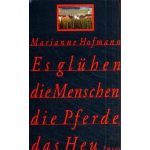 Marianne Hofmann - Es glühen die Menschen, die Pferde, das Heu