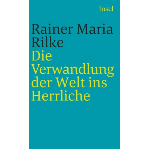 Rainer Maria Rilke - Die Verwandlung der Welt ins Herrliche