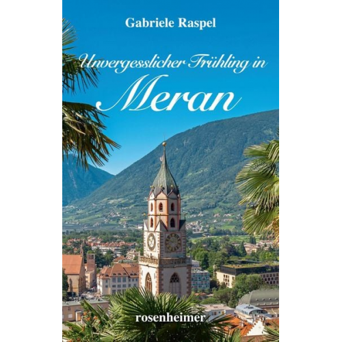 Gabriele Raspel - Unvergesslicher Frühling in Meran