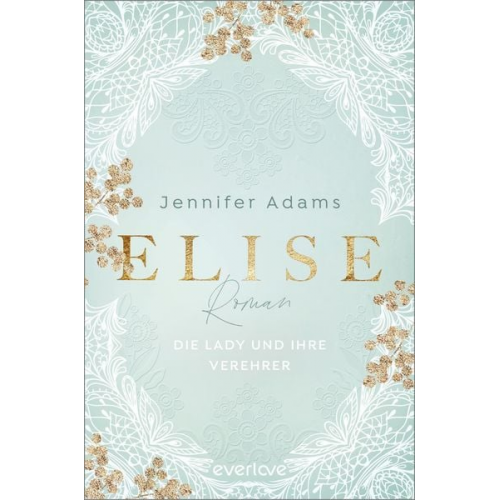 Jennifer Adams - Elise – Die Lady und ihre Verehrer