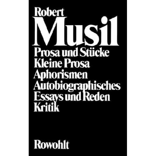 Robert Musil - Prosa und Stücke - Kleine Prosa - Aphorismen - Autobiographisches - Essays und Reden - Kritik