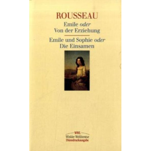 Jean Jaques Rousseau - Emile oder Von der Erziehung / Emile und Sophie oder Die Einsamen
