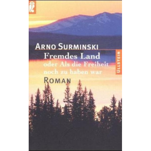 Arno Surminski - Fremdes Land oder Als die Freiheit noch zu haben war