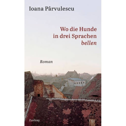 Ioana Parvulescu - Wo die Hunde in drei Sprachen bellen