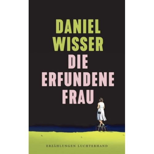 Daniel Wisser - Die erfundene Frau