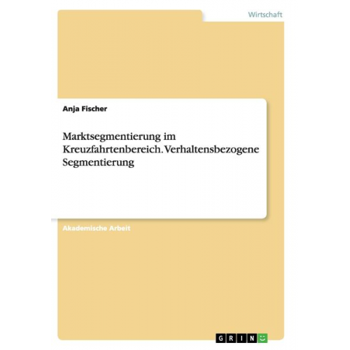 Anja Fischer - Marktsegmentierung im Kreuzfahrtenbereich. Verhaltensbezogene Segmentierung