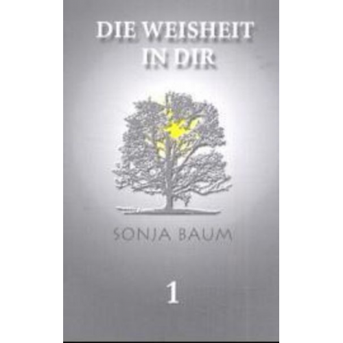 Sonja Baum - Die Weisheit in dir. Bd.1