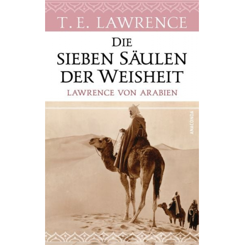 Thomas Edward Lawrence - Die sieben Säulen der Weisheit. Lawrence von Arabien