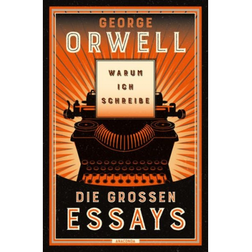 George Orwell - Warum ich schreibe. Die großen Essays